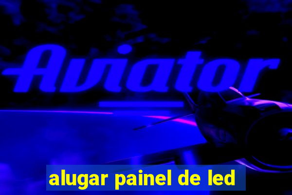 alugar painel de led