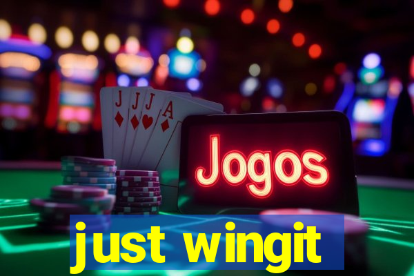 just wingit