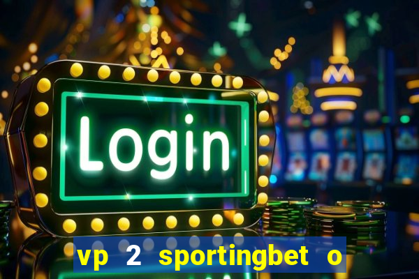 vp 2 sportingbet o que significa