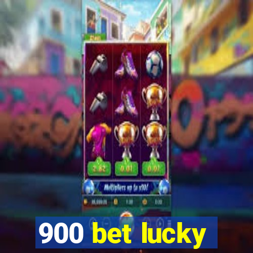 900 bet lucky