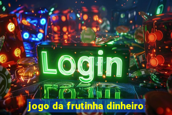 jogo da frutinha dinheiro