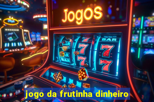 jogo da frutinha dinheiro