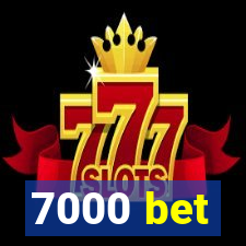 7000 bet