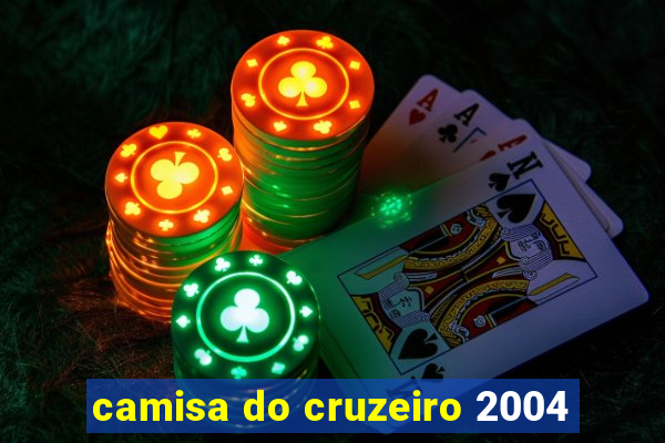 camisa do cruzeiro 2004