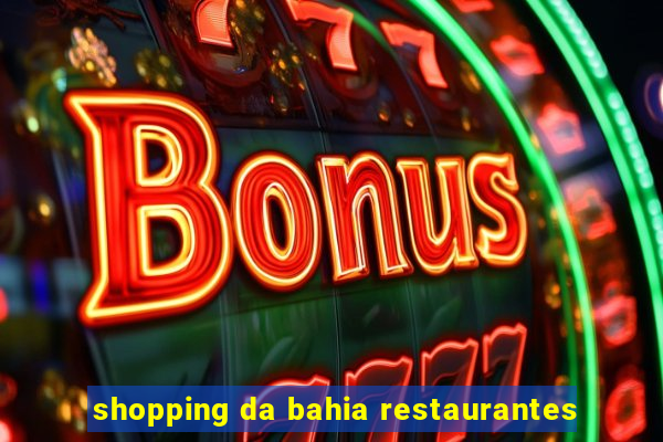 shopping da bahia restaurantes