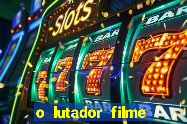 o lutador filme completo dublado mega filmes