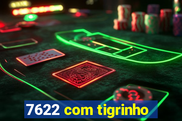 7622 com tigrinho