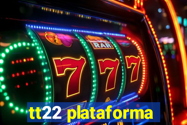 tt22 plataforma