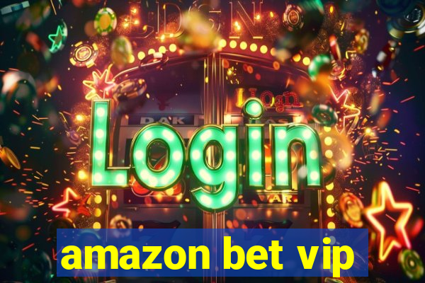 amazon bet vip