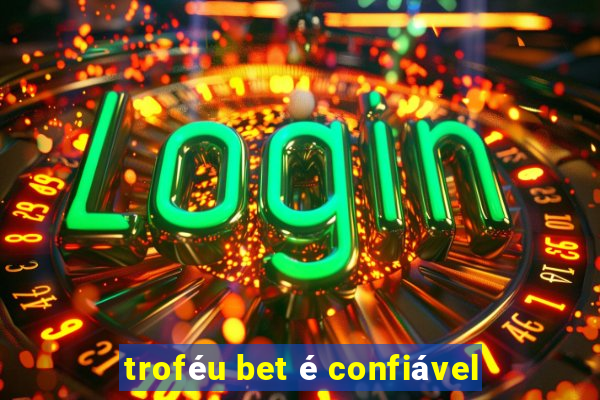 troféu bet é confiável