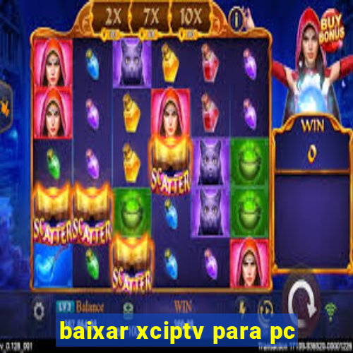 baixar xciptv para pc