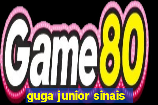 guga junior sinais