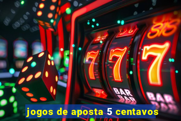 jogos de aposta 5 centavos