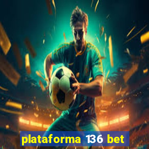 plataforma 136 bet