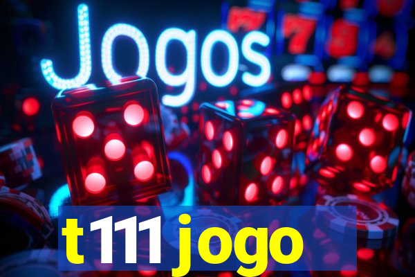 t111 jogo