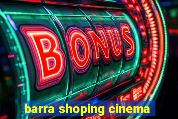 barra shoping cinema