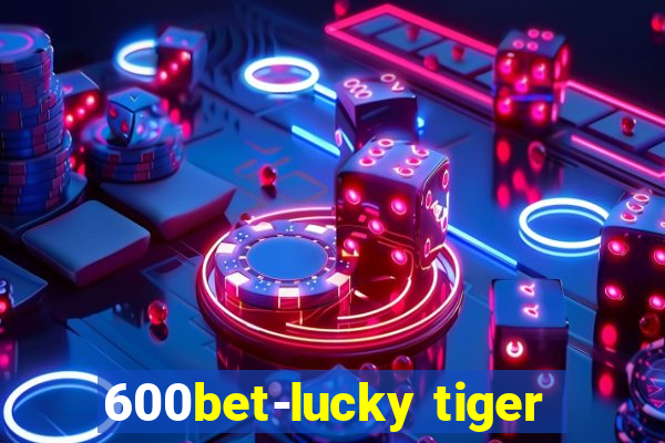 600bet-lucky tiger