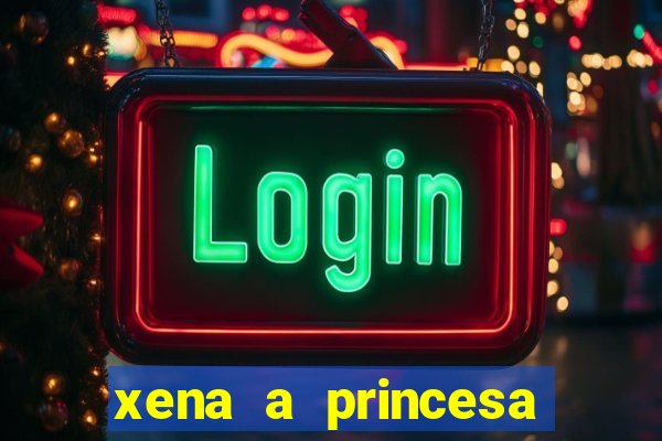 xena a princesa guerreira online