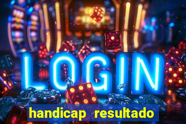 handicap resultado final - 1