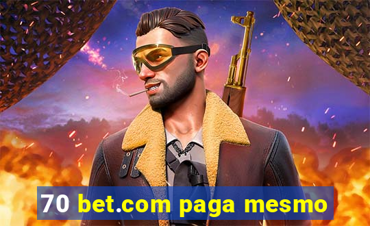 70 bet.com paga mesmo