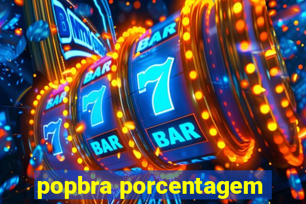 popbra porcentagem