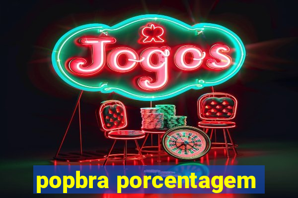 popbra porcentagem