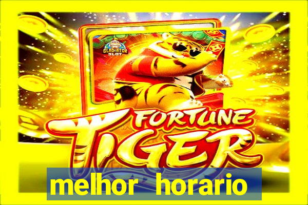 melhor horario jogar fortune tiger