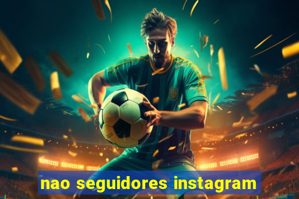 nao seguidores instagram