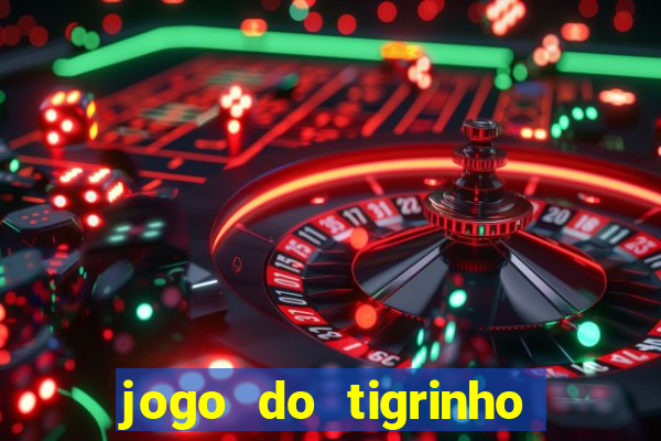 jogo do tigrinho na casa chinesa