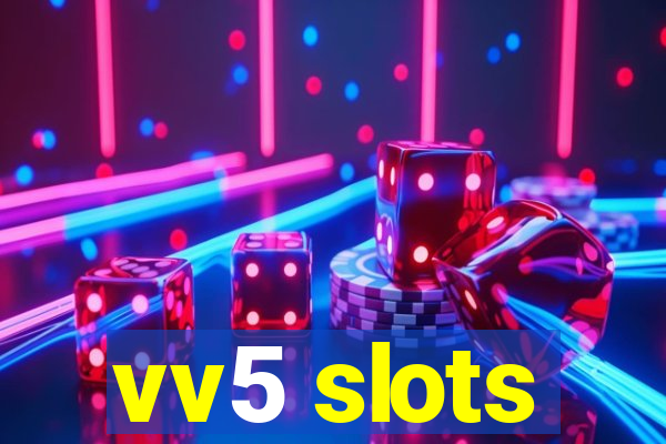 vv5 slots