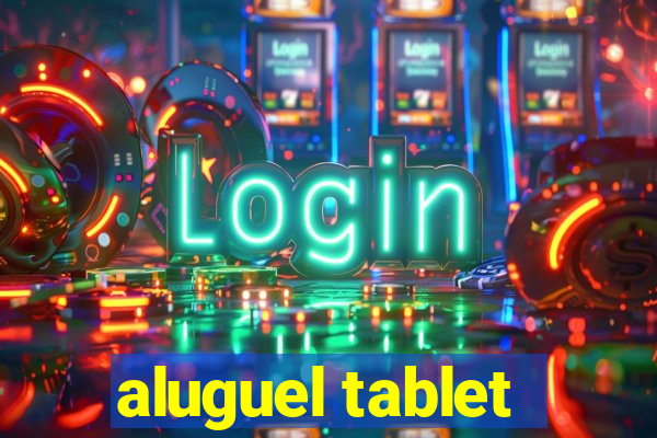 aluguel tablet