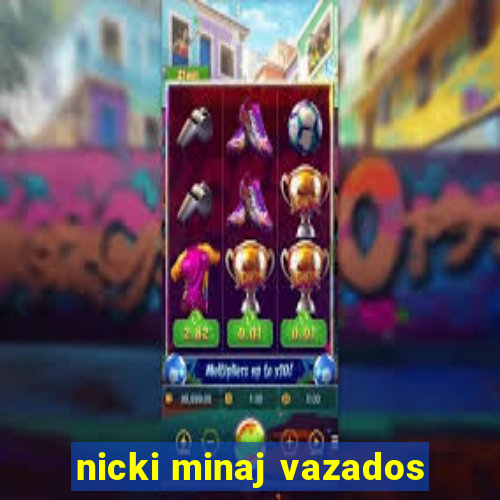 nicki minaj vazados