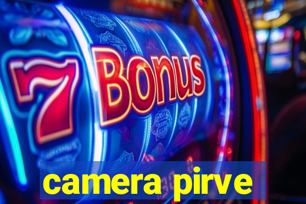 camera pirve