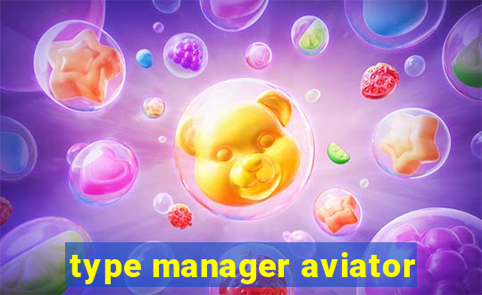 type manager aviator