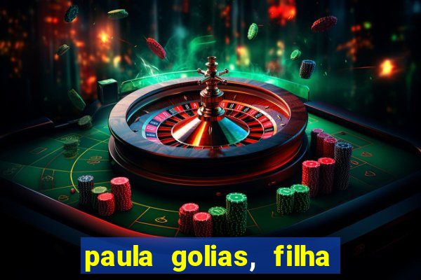 paula golias, filha de ronald golias