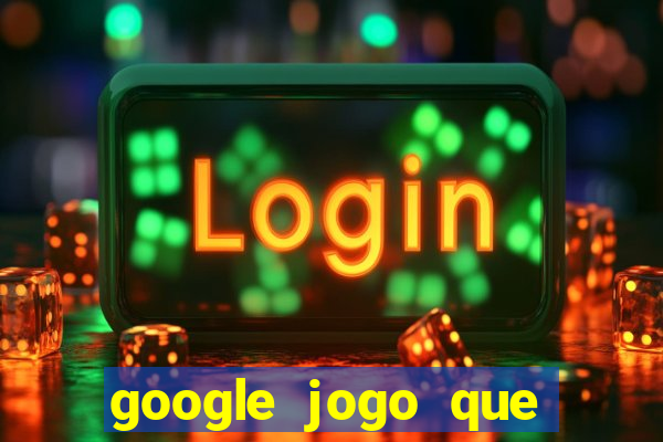 google jogo que ganha dinheiro de verdade