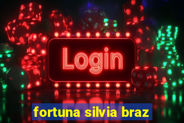 fortuna silvia braz