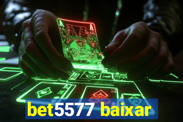 bet5577 baixar