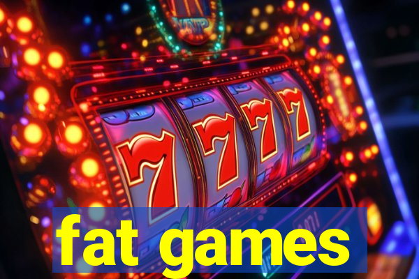 fat games