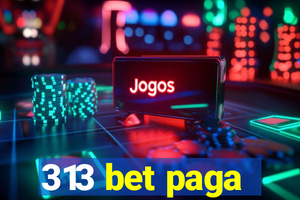 313 bet paga