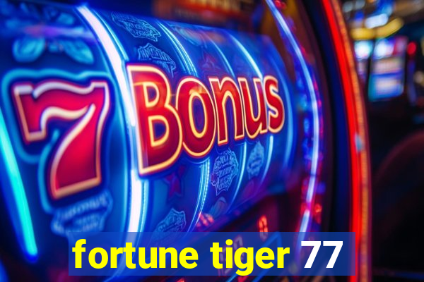 fortune tiger 77