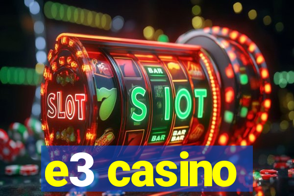 e3 casino