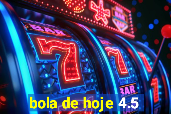 bola de hoje 4.5