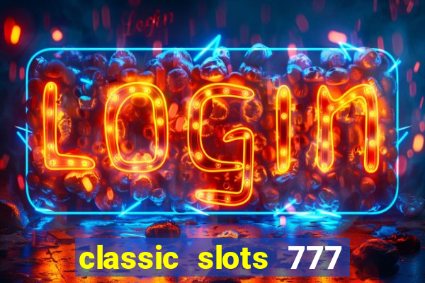 classic slots 777 paga mesmo