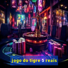 jogo do tigre 5 reais