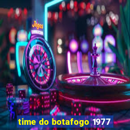 time do botafogo 1977