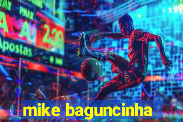 mike baguncinha