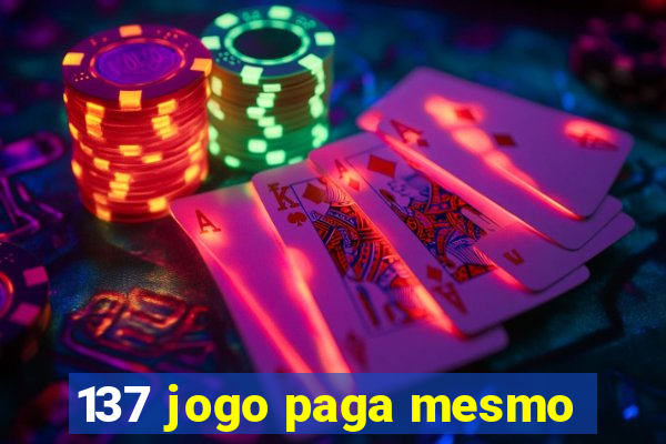 137 jogo paga mesmo