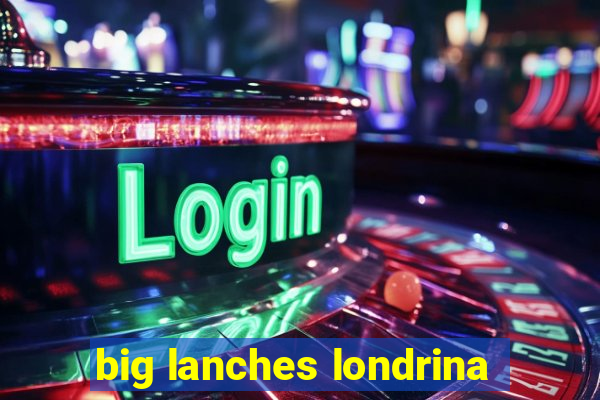 big lanches londrina