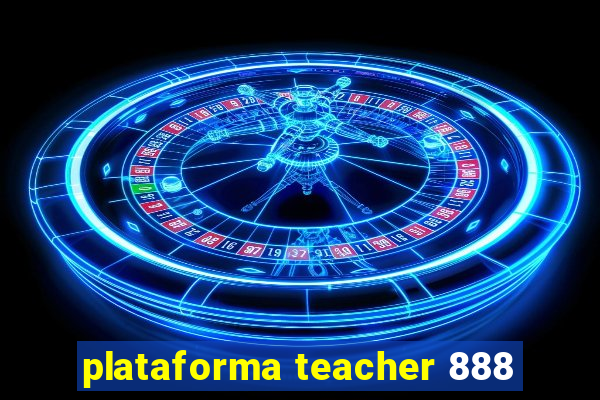 plataforma teacher 888